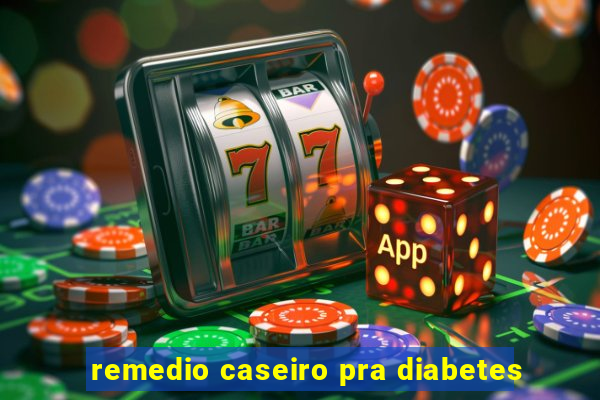 remedio caseiro pra diabetes